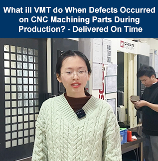 What ill VMT do When Defects Occurred on CNC Machining Parts During Production? - Delivered On Time