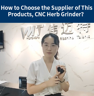 How to Choose the Supplier of This Products, CNC Herb Grinder?