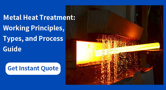 Metal Heat Treatment: Working Principles, Types, and Process Guide