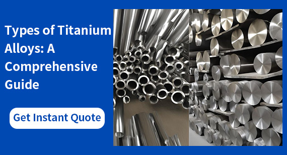 Types of Titanium Alloys: A Comprehensive Guide