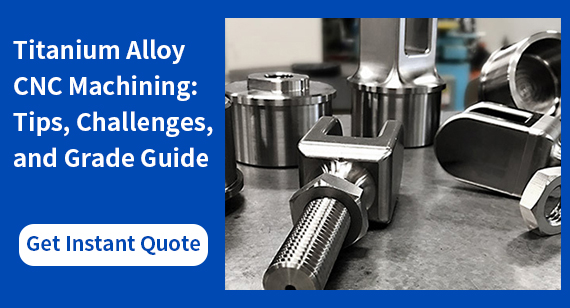 Titanium Alloy CNC Machining: Tips, Challenges, and Grade Guide