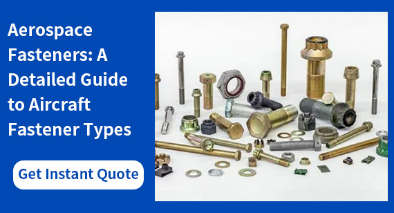  Aerospace Fasteners: A Detailed Guide to Aircraft Fastener Types