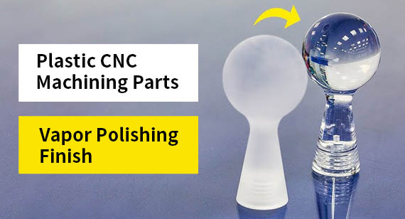 vapor polishing finish Plastic CNC parts