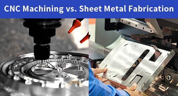 CNC Machining vs. Sheet Metal Fabrication: A Comparison and Selection Guide