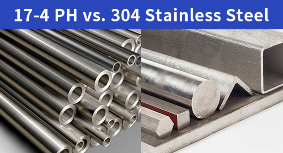 17-4 PH Stainless Steel vs 304 Stainless Steel: What Is the Difference Between？