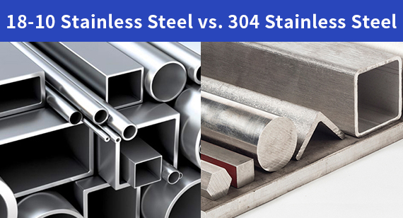 18-10 Stainless Steel vs. 304 Stainless Steel: Which Is Better?