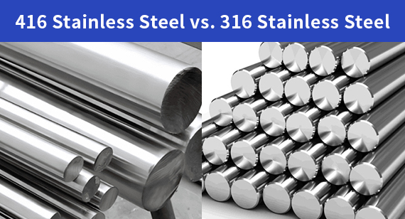 416 Stainless Steel vs 316 Stainless Steel: What's the Difference?