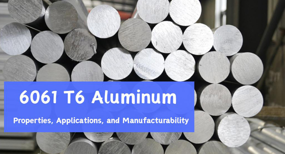 6061 T6 Aluminum: Properties, Applications, and CNC Machining Manufacturability