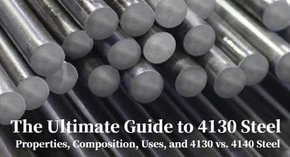 The Ultimate Guide to 4130 Steel: Properties, Composition, Applications, and 4130 vs. 4140 Comparison