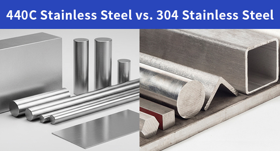 What Are 440C vs 304 Stainless Steel: Understanding Key Differences